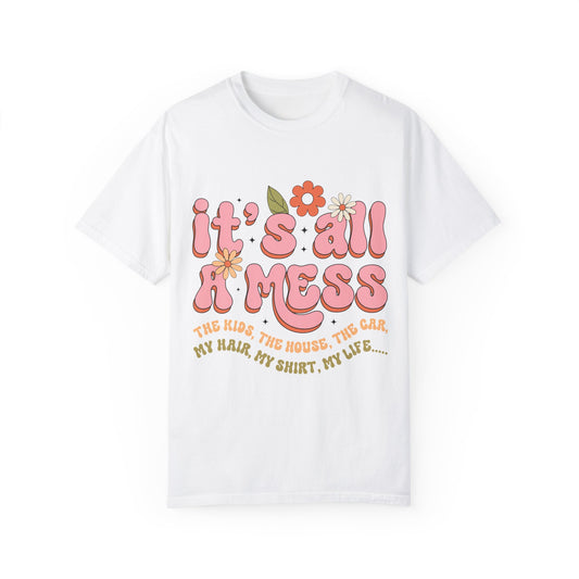 “It’s All a Mess” Funny Mom Shirt | Relatable Motherhood Tee for Tired Moms Everywhere